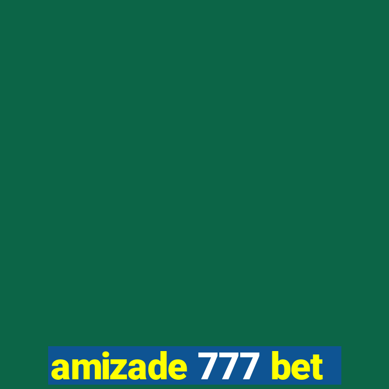 amizade 777 bet